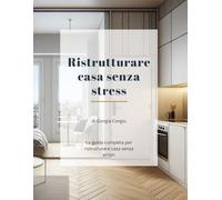 Ristrutturare casa senza stress: La guida completa per ristrutturare casa senza errori