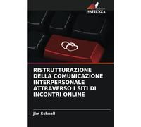 RISTRUTTURAZIONE DELLA COMUNICAZIONE INTERPERSONALE ATTRAVERSO I SITI DI INCONTRI ONLINE