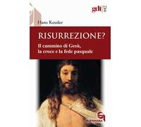 Risurrezione? Il cammino di Gesù, la croce e la fede pasquale