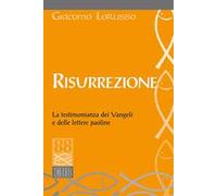 Risurrezione. La testimonianza dei Vangeli e delle lettere paoline