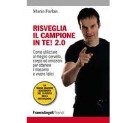 Risveglia il campione in te! 2.0. Come utilizzare al meglio cervello, corpo ed emozioni per ottenere il massimo e vivere felici