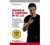 Risveglia il campione in te! 2.0. Come utilizzare al meglio cervello, corpo ed emozioni per ottenere il massimo e vivere felici