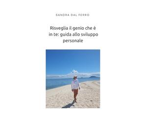 Risveglia il genio che è in te : guida allo sviluppo personale