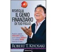 Risveglia il genio finanziario di tuo figlio. Perché lo studente eccellente lavora per lo studente discreto e lo studente buono lavora per lo Stato