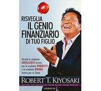 Risveglia il genio finanziario di tuo figlio. Perché lo studente eccellente lavora per lo studente discreto e lo studente buono lavora per lo Stato