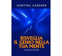 Risveglia il Genio nella tua Mente: (Lavorare con Dio)
