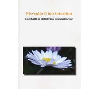 Risveglia il tuo intestino. Combatti la stitichezza naturalmente