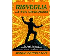 RISVEGLIA LA TUA GRANDEZZA: IL CAMMINO VERSO IL SUCCESSO