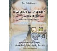 Risvegliare la leadership da dentro. Manuale di esercitazioni