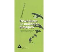 Risvegliare la macchina biologica per utilizzarla come strumento magico. Nuova ediz.