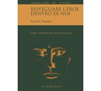 Risvegliare l'eroe dentro di noi. Dodici archetipi per trovare noi stessi ...