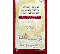 Risvegliarsi al momento della morte. Il libro tibetano dei morti