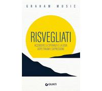 Libri Graham Music - Risvegliati. Accendere La Speranza E La Gioia Dopo Traumi E