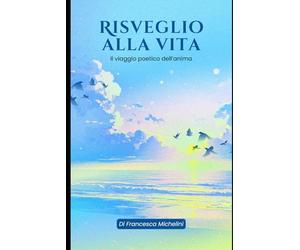 Risveglio alla vita: Il viaggio poetico dell'anima