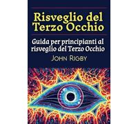 Risveglio del Terzo Occhio: Guida per principianti al risveglio del Terzo Occhio