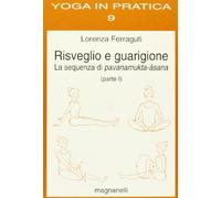 Risveglio e guarigione. La sequenza di pavanamukta-asana (Vol. 1)
