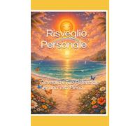 Risveglio Personale: Risveglia il Tuo Potenziale per Vivere una Vita Piena