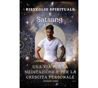RISVEGLIO SPIRITUALE E SATSANG: Una via per la meditazione e per la crescita personale, con diario personale per esercizi pratici