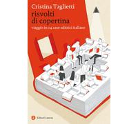 Risvolti di copertina. Viaggio in 14 case editrici italiane - Taglietti Cristina