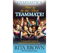 Rita Brown Gymnastics How to Be the Best Teammate (Tascabile)