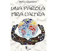 Rita C. Dell'Unto Una parola tira l’altra (Tascabile)
