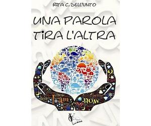 Rita C. Dell'Unto Una parola tira l’altra (Tascabile)