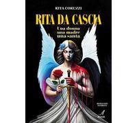 Rita Da Cascia. Una donna, una madre, una santa