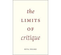 Rita Felski The Limits of Critique (Tascabile)