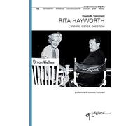 Rita Hayworth. Cinema, danza, passione