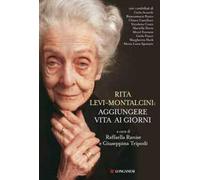 Rita Levi Montalcini: aggiungere vita ai giorni