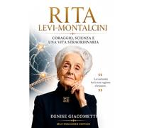 RITA LEVI-MONTALCINI: CORAGGIO, SCIENZA E UNA VITA STRAORDINARIA