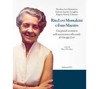 Rita Levi-Montalcini e il suo maestro. Una grande avventura nelle neuroscienze alla scuola di Giuseppe Levi