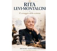 RITA LEVI-MONTALCINI: Il coraggio della scienza