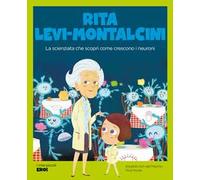 Rita Levi-Montalcini. La scienziata che scoprì come crescono i neuroni. Con QR Code