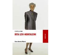 Rita Levi-Montalcini. Una donna libera