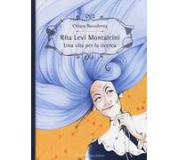 Rita Levi Montalcini. Una vita per la ricerca. Ediz. a colori