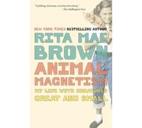 Animal Magnetism: My Life with Creatures Great and Small by Brown, Rita Mae