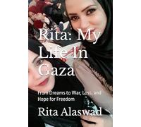 Rita: My Life In Gaza: From Dreams to War, Loss, and Hope for Freedom