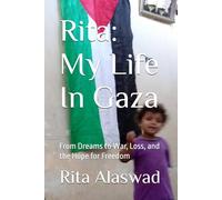 Rita: My Life In Gaza: From Dreams to War, Loss, and the Hope for Freedom