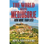 Rita Silvestri The World Needs Medjugorje Now More Than Ever (Tascabile)