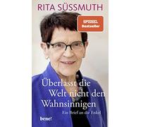 Rita Süssmuth Überlasst die Welt nicht den Wahnsinnigen: Ein (Copertina rigida)