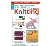 Rita Weiss Everything the Internet Didn't Teach You about Knitting (Tascabile)