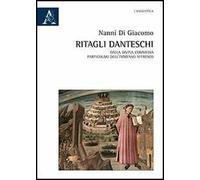 Ritagli danteschi. Dalla Divina Commedia particolari dell'immenso affresco