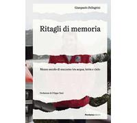 Ritagli di memoria. Mezzo secolo di soccorso tra acqua, terra e cielo