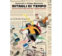 Ritagli di tempo. 120 storie bizzarre dagli annali della «Gazzetta di Parma»