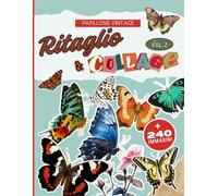 Ritaglio & Collage Vol.2: + 240 illustrazioni vintage di alta qualità di farfalle colorate per collage creativi senza limiti.