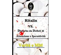 Ritalin VS. Disturbo da Deficit di Attenzione e Iperattività. Verità e Miti