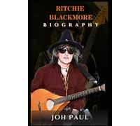 RITCHIE BLACKMORE BIOGRAPHY: ROCK AND METAL REDEFINED BY THE GUITAR VIRTUOSO