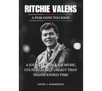 RITCHIE VALENS: A Star Gone Too Soon: A Journey Through Music, Culture, and a Legacy That Transcended Time