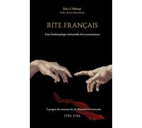Rite Français - Essai d’anthropologie cérémonielle de la reconnaissance: À propos des manuscrits de Maçonnerie française 1784 -1786
